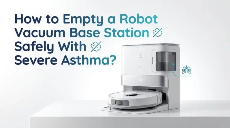 How to Empty a Robot Vacuum Base Station Safely With Severe Asthma?
